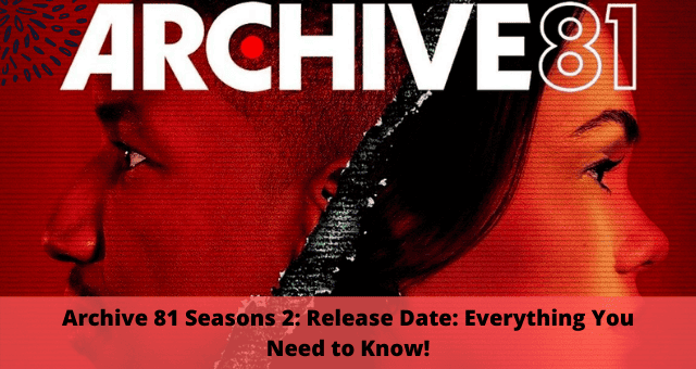 Archive 81 Seasons 2 Release Date Everything You Need to Know!