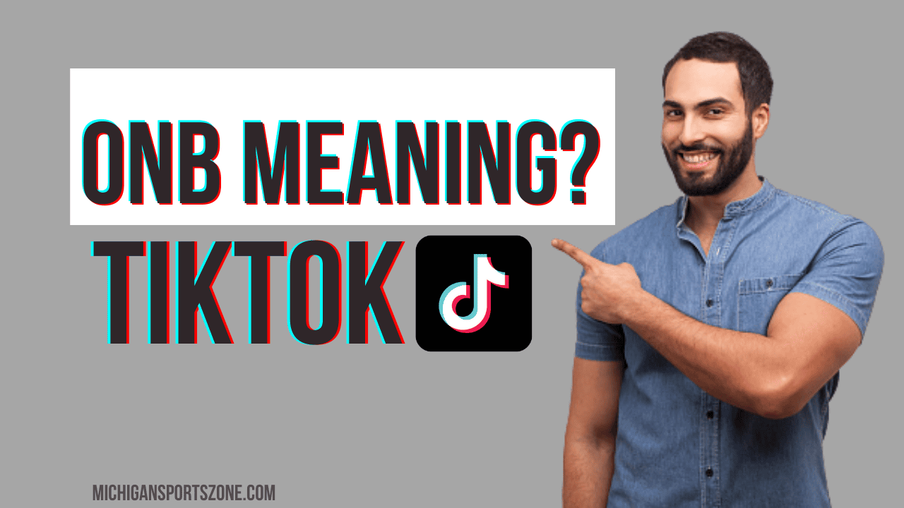 ONB Meaning In TikTok – What Is It?