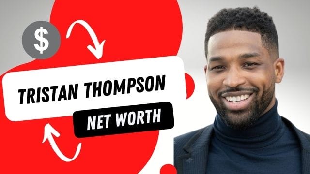 What Is the Estimated Net Worth of Tristan Thompson?