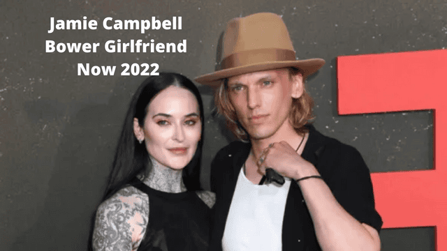 Jamie Campbell Bower Girlfriend Now 2022