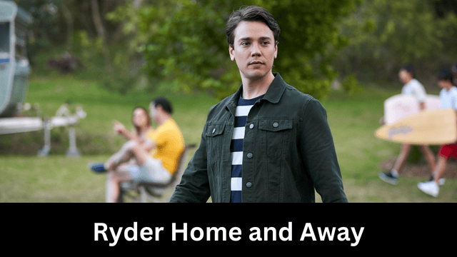 Ryder Home and Away