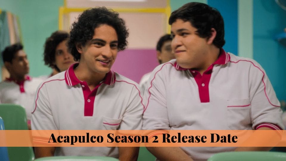 Acapulco Season 2 Release Date