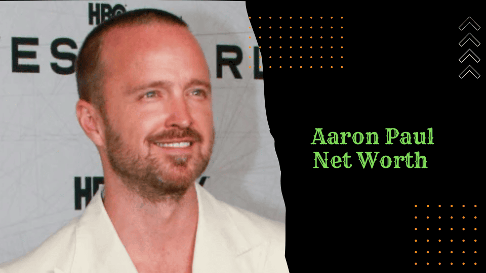 Aaron Paul Net Worth 2022