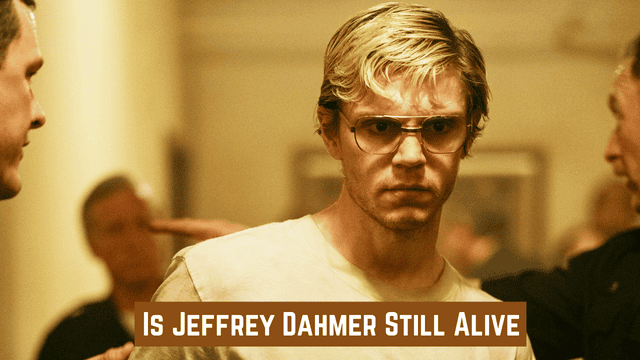 Is Jeffrey Dahmer Still Alive
